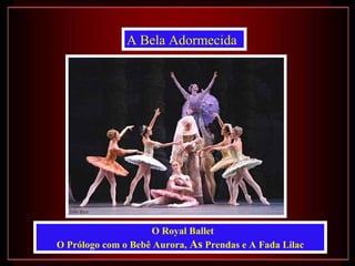 A Bela Adormecida   O Royal Ballet  O Prólogo com o Bebê Aurora,  As  Prendas e A Fada Lilac 