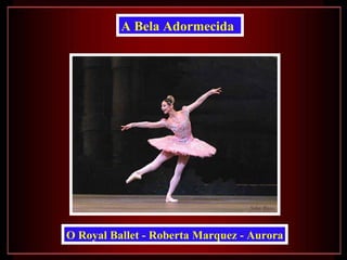 A Bela Adormecida   O Royal Ballet - Roberta Marquez - Aurora 