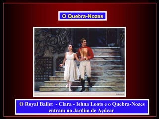 O  Royal Ballet  -  Clara - Iohna Loots e o Quebra-Nozes entram no Jardim de Açúcar   O Quebra-Nozes   
