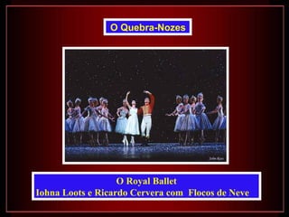 O Royal Ballet Iohna Loots e Ricardo Cervera com  Flocos de Neve   O Quebra-Nozes   