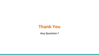 Thank You
Any Question ?
 