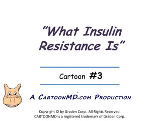 ”What Insulin Resistance Is” Cartoon  #3 ® Copyright © by Graden Corp.  All Rights Reserved. CARTOONMD is a registered trademark of Graden Corp. 