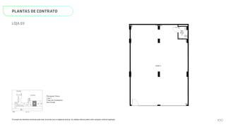 PLANTAS DE CONTRATO
*A locação dos elementos estruturais pode variar de acordo com as exigências técnicas. As medidas internas podem sofrer variações conforme legislação.
LOJA 03
LOJA 3
WC
PCD
3
150
320
479
1025
216
1434
1174
N
L
O
S
LOBBY
COPA WC
PCD
VAGAS DE GARAGEM E
ESCANINHOS/ARMÁRIOS
SÍNDICO
DML
WC.
ELEV.
SERV.
ELEV.
SOCIAL
01
ELEV.
SOCIAL
02
ELEV.
SOCIAL
01
ELEV.
SERV.
ESCADA
ESCADA
VAGAS DE GARAGEM E
ESCANINHOS/ARMÁRIOS
SMART 36
MEMORIAL DESCRITIVO
Pavimento Térreo
Loja 3
Cotas em Centímetros
LOJA 3
WC
PCD
3
150
320
479
1025
216
1434
1174
N
L
O
S
CABINE
TRANSFORMADORA
PRESSURIZAÇÃO
1
LOBBY
COPA
LOJA
2
LOJA
3
LOJA
4
LOJA
5
TELECOM
PULMÃO
SOCIAL
PULMÃO
SERVIÇO
GUARITA
QUADROS
WC
PCD
LOBBY
MERCA_
DINHO
LOCKER
A.C.
VAGAS DE GARAGEM E
ESCANINHOS/ARMÁRIOS
PRAÇA DE
CHEGADA
SÍNDICO
DML
WC.
LOJA
1
SELEÇÃO
DE
LIXO
ELEV.
SERV.
ELEV.
SOCIAL
01
ELEV.
SOCIAL
02
RUA T-36
ACESSO DE
VEÍCULOS
ELEV.
SOCIAL
01
ELEV.
SOCIAL
01
ELEV.
SERV.
ESCADA
ESCADA
VAGAS DE GARAGEM E
ESCANINHOS/ARMÁRIOS
CORRES_
PONDÊNCIA
ACESSO DE
PEDESTRES
MEMORIAL DESCRITIVO
Página 11 de 37
*A locação dos elementos estruturais pode variar de acordo com as exigências técnicas. As medidas internas podem sofrer
variações conforme legislação.
Pavimento Térreo
Loja 3
Cotas em Centímetros
Sem Escala
100
 