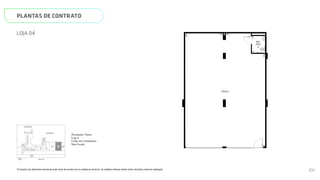 PLANTAS DE CONTRATO
*A locação dos elementos estruturais pode variar de acordo com as exigências técnicas. As medidas internas podem sofrer variações conforme legislação.
LOJA 04
LOJA 4
WC.
PCD
4
170
319
479
1014
216
1434
1174
N
L
O
S
LOBBY
COPA
M
OS
WC
PCD
LOBBY
VAGAS DE GARAGEM E
ESCANINHOS/ARMÁRIOS
SÍNDICO
DML
WC.
ÃO
O
ELEV.
SERV.
ELEV.
SOCIAL
01
ELEV.
SOCIAL
02
ELEV.
SOCIAL
01
ELEV.
SOCIAL
01
ELEV.
SERV.
ESCADA
ESCADA
VAGAS DE GARAGEM E
ESCANINHOS/ARMÁRIOS
CORRES_
PONDÊNCIA
SMART 36
MEMORIAL DESCRITIVO
Pavimento Térreo
Loja 4
Cotas em Centímetros
LOJA 4
WC.
PCD
4
170
1014
216
14
1174
N
L
O
S
CABINE
TRANSFORMADORA
PRESSURIZAÇÃO
1
LOBBY
COPA
LOJA
2
LOJA
3
LOJA
4
LOJA
5
TELECOM
PULMÃO
SOCIAL
PULMÃO
SERVIÇO
GUARITA
QUADROS
WC
PCD
LOBBY
MERCA_
DINHO
LOCKER
A.C.
VAGAS DE GARAGEM E
ESCANINHOS/ARMÁRIOS
PRAÇA DE
CHEGADA
SÍNDICO
DML
WC.
LOJA
1
SELEÇÃO
DE
LIXO
ELEV.
SERV.
ELEV.
SOCIAL
01
ELEV.
SOCIAL
02
RUA T-36
ACESSO DE
VEÍCULOS
ELEV.
SOCIAL
01
ELEV.
SOCIAL
01
ELEV.
SERV.
ESCADA
ESCADA
VAGAS DE GARAGEM E
ESCANINHOS/ARMÁRIOS
CORRES_
PONDÊNCIA
ACESSO DE
PEDESTRES
Página 12 de 37
*A locação dos elementos estruturais pode variar de acordo com as exigências técnicas. As medidas internas podem sofrer
variações conforme legislação.
Pavimento Térreo
Loja 4
Cotas em Centímetros
Sem Escala
101
 