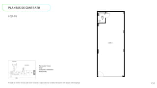 PLANTAS DE CONTRATO
*A locação dos elementos estruturais pode variar de acordo com as exigências técnicas. As medidas internas podem sofrer variações conforme legislação.
LOJA 05
LOJA 5
WC.
PCD
5
216
1434
1175
170
401
585
N
L
O
S
WC
VAGAS DE GARAGEM E
ESCANINHOS/ARMÁRIOS
DICO
WC.
SMART 36
MEMORIAL DESCRITIVO
LOJA 5
1175
585
N
L
O
S
CABINE
TRANSFORMADORA
PRESSURIZAÇÃO
1
LOBBY
COPA
LOJA
2
LOJA
3
LOJA
4
LOJA
5
TELECOM
PULMÃO
SOCIAL
PULMÃO
SERVIÇO
GUARITA
QUADROS
WC
PCD
LOBBY
MERCA_
DINHO
LOCKER
A.C.
VAGAS DE GARAGEM E
ESCANINHOS/ARMÁRIOS
PRAÇA DE
CHEGADA
SÍNDICO
DML
WC.
LOJA
1
SELEÇÃO
DE
LIXO
ELEV.
SERV.
ELEV.
SOCIAL
01
ELEV.
SOCIAL
02
RUA T-36
ACESSO DE
VEÍCULOS
ELEV.
SOCIAL
01
ELEV.
SOCIAL
01
ELEV.
SERV.
ESCADA
ESCADA
VAGAS DE GARAGEM E
ESCANINHOS/ARMÁRIOS
CORRES_
PONDÊNCIA
ACESSO DE
PEDESTRES
Página 13 de 37
*A locação dos elementos estruturais pode variar de acordo com as exigências técnicas. As medidas internas podem sofrer
variações conforme legislação.
Pavimento Térreo
Loja 5
Cotas em Centímetros
Sem Escala
102
 