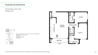 SUÍTE 2
SUÍTE 1
BANHO 1
LAVABO
BAN
COZINHA
/
A.S.
CIRCULAÇÃO
BALCÃO
GRADIL
415
86
148
120
239
120
305
205
120
195
498
630
250
380
280
90
150
93
ESTAR /
JANTAR
N
L
O
S
01B
02B
03B
01A 03A
04B
02A 04A
HALL
SOCIAL A
HALL
DE
SERVIÇO
HALL
SOCIAL B
ESCADA
ELEV.
SOCIAL
B
ELEV.
SERV.
ELEV.
SOCIAL
A
Página 18 de 37
*A locação dos elementos estruturais pode variar de acordo com as exigências técnicas. As medidas internas podem sofrer
variações conforme legislação.
4º, 6º, 7º, 9º, 10º, 12º, 13º, 15º, 16º, 18º, 19º, 21º e 22º Pavimento
Apartamento Final 03A e 01B
Torre AB
Cotas em Centímetros
Sem Escala
PLANTAS DE CONTRATO
*A locação dos elementos estruturais pode variar de acordo com as exigências técnicas. As medidas internas podem sofrer variações conforme legislação.
APTO FINAL 03A E 01B
TORRE A/B
SUÍTE 2
SUÍTE 1
BANHO 1
LAVABO
BANHO
2
COZINHA
/
A.S.
CIRCULAÇÃO
BALCÃO
GRADIL
415
86
400
148
305
120
239
120
305
205
120
195
498
630
120
249
250
380
280
90
150
93
ESTAR /
JANTAR
N
L
O
S
01B
02B
03B
04B
HALL
SOCIAL B
ELEV.
SMART 36
MEMORIAL DESCRITIVO
107
 