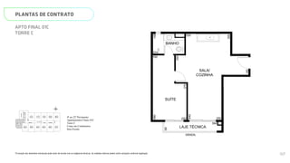 SALA/
COZINHA
SUÍTE
BANHO
LAJE TÉCNICA
GRADIL
140
200
640
69
270
480
234
160
250 250
394
N
L
O
S
01C
08C
02C 03C 04C 05C 06C 07C
09C
10C
11C
12C
ELEV.
SERV.
ELEV.
SOCIAL
ELEV.
SOCIAL
ESCADA
HALL SOCIAL
Página 29 de 37
*A locação dos elementos estruturais pode variar de acordo com as exigências técnicas. As medidas internas podem sofrer
variações conforme legislação.
4º ao 22º Pavimento
Apartamentos Finais 01C
Torre C
Cotas em Centímetros
Sem Escala
PLANTAS DE CONTRATO
*A locação dos elementos estruturais pode variar de acordo com as exigências técnicas. As medidas internas podem sofrer variações conforme legislação.
APTO FINAL 01C
TORRE C
SALA/
COZINHA
SUÍTE
BANHO
LAJE TÉCNICA
GRADIL
140
200
305
640
69
270
480
148
330
234
160
250 250
394
N
L
O
S
08C
09C
10C
11C
12C
ELEV.
SERV.
ELEV.
SOCIAL
ELEV.
SOCIAL
ESCADA
HALL SOCIAL
SMART 36
MEMORIAL DESCRITIVO
4º ao 22º Pavimento
Apartamentos Finais 01C
117
 