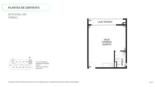 SALA/
COZINHA/
QUARTO
BANHO
510
345
575
6
219
350
150
N
L
O
S
01C
08C
02C 03C 04C 05C 06C 07C
09C
10C
11C
12C
ELEV.
SERV.
ELEV.
SOCIAL
ELEV.
SOCIAL
ESCADA
HALL SOCIAL
Página 35 de 37
*A locação dos elementos estruturais pode variar de acordo com as exigências técnicas. As medidas internas podem sofrer
variações conforme legislação.
4º ao 23º Pavimento
Apartamento Final 08C
Torre C
Cotas em Centímetros
Sem Escala
PLANTAS DE CONTRATO
*A locação dos elementos estruturais pode variar de acordo com as exigências técnicas. As medidas internas podem sofrer variações conforme legislação.
APTO FINAL 08C
TORRE C
SALA/
COZINHA/
QUARTO
LAJE TÉCNICA
BANHO
510
345
575
65
219
459
350
150
N
L
O
S
01C
08C
09C
10C
11C
12C
ELEV.
SERV.
ELEV.
SOCIAL
ELEV.
SOCIAL
ESCADA
HALL SOCIAL
SMART 36
MEMORIAL DESCRITIVO
4º ao 23º Pavimento
Apartamento Final 08C
Torre C
123
 