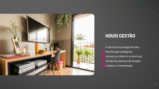 HOUSI GESTÃO
A Housi se encarrega de tudo.
Precificação inteligente
Vistoria no check-in e check-out
Gestão do processo de locação
Limpeza e manutenção
13
 