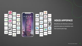 Parceiros atuais Sujeito a alteração
HOUSI APPSPACE
Benefícios em diversos serviços
parceiros para os locatários com
fácil acesso pelo App.
15
 