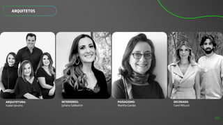 ARQUITETOS
PAISAGISMO:
Martha Gavião
DECORADO:
Carol Miluzzi
ARQUITETURA:
Isabel Jácomo
INTERIORES:
Juliana Sabbatini
22
 