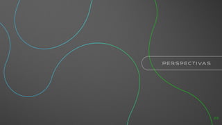P E R S P E C T I VA S
23
 