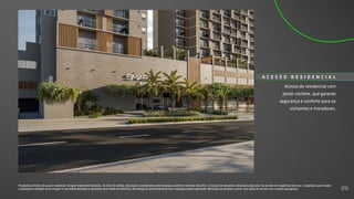 Acesso do residencial com
porte-cochère, que garante
segurança e conforto para os
visitantes e moradores.
A C E S S O R E S I D E N C I A L
Perspectiva artística do acesso residencial. Imagem meramente ilustrativa. Os itens de mobília, decoração e acabamento serão entregues conforme memorial descritivo. A locação de elementos estruturais pode variar de acordo com exigências técnicas. A vegetação que compõe
o paisagismo retratado nessa imagem é meramente ilustrativa e apresenta porte adulto de referência. Na entrega do empreendimento essa vegetação poderá apresentar diferenças de tamanho e porte, mas estará de acordo com o projeto paisagístico. 25
 