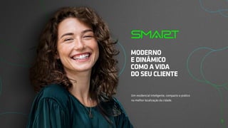MODERNO
E DINÂMICO
COMO A VIDA
DO SEU CLIENTE
Um residencial inteligente, compacto e prático
na melhor localização da cidade.
3
 