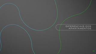 D I F E R E N C I A I S D O S
A PA R TA M E N TO S
48
 