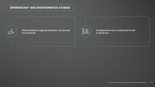 *Todos os diferenciais serão entregues conforme memorial descritivo do empreendimento.
Banho revestido na região do box/banho, com bancada
em porcelanato
DIFERENCIAIS* DOS APARTAMENTOS STUDIOS
Os equipamentos de ar-condicionado ficarão
na laje técnica
58
 