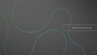 I M P L A N TAÇ ÃO
59
 