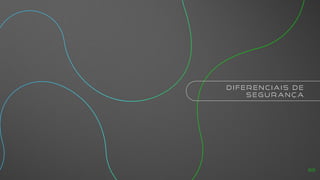 D I F E R E N C I A I S D E
S E G U R A N Ç A
69
 