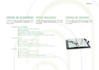 CENTRO DE ESCRITÓRIOS
O Centro de Escritórios do Amoreira Faro tem todo o poten-
cial para ser uma referência no mercado de escri-
tórios no Algarve.
OFFICE BUILDINGS
The Office Buildings of Amoreira Faro have all the poten-
tial to become a point of reference on the Algarve
office market.
CENTRO DE OFICINAS
O Centro de Oficinas de Amoreira Faro lo tiene todo pa-
ra ser una referencia en el mercado de ofici-
nas de Algarve.
	 	Localização e rede de acessos de excelência;
	 	Magnífica visibilidade;
	 	Zona de franca mobilidade rodoviária e pedonal;
	 	Oferta ideal para a fixação de empresas de excelência;
	 	Sinergia com as principais áreas de comércio e serviços nas zonas confinantes.
	 	Premium location and excellence acess;
	 	Fantastic visibility;
	 	Zone of free road and pedestrian mobility;
	 	Ideal package for the establishment of businesses of excellence;
	 	Synergy with the main shopping areas and services in the surrounding areas.
	 	Ubicación y red de acceso de excelencia;
	 	Magnífica visibilidad;
	 	Zona de franca movilidad vial y peatonal;
	 	Oferta ideal para la instalación de empresas de excelencia;
	 	Sinergia con las principales zonas de comercio y servicios en el área circundante.
Factores para o Sucesso
Success Factors
Factores para el Éxito
 