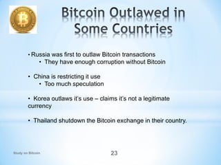• Russia was first to outlaw Bitcoin transactions
• They have enough corruption without Bitcoin
• China is restricting it ...
