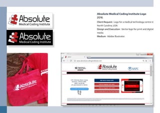 Absolute Medical Coding Institute Logo
2016
Client Request: Logo for a medical technology centre in
North Carolina, USA.
Design and Execution: Vector logo for print and digital
media.
Medium: Adobe Illustrator.
 