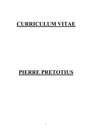 1
CURRICULUM VITAE
PIERRE PRETOTIUS
 