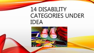 14 DISABILITY
CATEGORIES UNDER
IDEA
"School Image" by Wokandapix is in the Public Domain
 