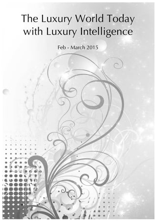  
LUXURY TRAINING BY DESIGN
Contact us today: ExecutivePA@luxuryintelligence.co.uk
	
  
The Luxury World Today
with Luxury Intelligence
Feb - March 2015
 