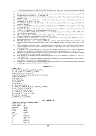 Modeling and Analysis of Self Excited Slip Ring Induction Generator Using Newton Raphson Method

  [6].    Mustafa Al-saffar and Eui-cheol , “Controlled shunt capacitor self excited induction generator”, in proc.33rd IEEE
          Ind.applicate.soc.Annu.Meeting, vol.2, pp.1486-1490. 1998.
  [7].     K.A.Nigim, “ Static exciter for wound rotor induction machine”, in Proc.conf.rec.16 th Ind.applicat.Soc.Annu.Meeting, vol.2,
          pp.934-937. 1990.
  [8].    F.Girand and Z.M.Sa;meh “ Wind –driven , Variable- speed variable –frequency, double –output induction generator” Elect
          March power sys vol 26, pp 287-297,1998.
  [9].    S.S. Murthy. O.P. Malik and A.L.Tandon, “Analysis of self-excited induction generation” Procc . Inst. Eng…pt C, vol 129, No 6,
          pp260-265. Nov 1982.
  [10].   L.Ouazance and G.McPJherson , Jr “Analysis of the isolated induction generator” IEEE Trans, Power App Sys, vol PAS-102 pp
          2793-2798 Aug 1983.
  [11].   L.Shridhar, Bhim Singh and C.S. Jha,"Improvement in the Characteristics of Self Excited Induction Generator", Paper no. 92
          WM 02 0-8 EC, Presented at IEEE PES Winter Meeting. New York, 1992.
  [12].   S.S. Murthy, O.P. Malik and A.K. Tandon, "Analysis of self-excited induction generators", heedings of ZEE, Vol. l29, Part C,
          No. 6, pp.260-265, November 1982.
  [13].   Bhim Singh, R.K. Mishra and M.K.Vasantha, "Voltage Regulator for .Isolated Self Excited Cage Generators", to appear in
          Journal of Electric Power System Research, vol 24, no.2, pp. 75-83, 1992.
  [14].   N.H. Malik and AA. Mazi, "Capacitance requirements for isolated self excited induction generators", ZEEE Trenscrcticmr on
          Energy caulversion, Vol. EC-2, No. 1, pp. 62-68, March 1987.
  [15].   Chan, T.F, Nigim, K.A., Lai, L.L. “Voltage and frequency control of self-excited slip-ring induction generators”, Energy
          Conversion, IEEE Transactions ,March 2004, Dept. of Electr. Eng., Hong Kong Polytech. Univ., China Vol.19 , Issue: 1, pp. 81
          – 87.
  [16].   Swati Devabhaktuni, S.V.Jayaram kumar, “Performance Analysis of Wind Turbine Driven Self-Excited Induction Generator
          with External Rotor Capacitance”, International Journal of Advanced Engineering Sciences AND Technologies, Vol.10, Issue
          No. 1, pp. 001 – 006.
  [17].   S. Wekhande and V. Agarwal (1999), “A new variable speed constant voltage controller for self-excited induction generator with
          minimum control requirements,” Proceedings on Power Electronics and Drives Systems Conference vol. 1, pp. 98 – 103.
  [18].   Olorunfemi Ojo, "The transient and qualitative performance of a self-excited single-phase induction generator,"Paper no. 95WM-
          075-EC, to appear in IEEE ?Irans. onEnergy con version, 1995.
  [19].   M. B. Brennen and A. Abbondati, "Static exciter induction generator," IEEE ?Irans. OD Industry Applications,Vol. IAS-13, No.
          5, pp. 422-428, 1977.
  [20].   Yaser Anagreh (2001), “Steady state performance of series DC motor powered by wind driven self-excited induction generator,”
          Proceedings on Rev. Energ. Ren: power Engineering, pp.9-15.
  [21].   Rajambal and C.Chellamuthu (2002), “Modeling and simulation of grid connected wind electric generating system,” Proceedings
          on IEEE region conference TENCON. Pp 1847 – 1852. vol. 3.

                                                         APPENDIX -I
CONSTANTS:
 f0=(-b*XC*X2+XL*XC-b*XL*XC-b*R1*RL-b*X1*XC);
 f1=(-b*X2*XL*XC-b*X2*R1*RL-b*X2*X1*XC);
 f2=(RL*R2+XC*X2+R1*RL+X1*XC);
f3=(X2*XL*XC+X2*R1*RL+X2*X1*XC+X1*RL*R2+XL*R1*R2);
 f4=(b*XL*X2+b*X1*XL);
 f5=(b*X1*XL*X2);
 f6=(-XL*X2-X1*XL);
 f7=(X1*XL*X2);
 f8=(-RL*R2*XC);
 g0=(-XC*R2-RL*XC-R1*XC);
 g1=(-R2*XL*XC-R1*RL*R2-R2*X1*XC-X2*RL*XC-X2*R1*XC);
 g2=(-b*X2*RL-b*X1*RL-b*XL*R1);
 g3=(-b*X2*X1*RL-b*X2*XL*R1);
 g4=(XL*R2+X2*RL+X1*RL+XL*R1);
 g5=(XL*X1*R2+X2*X1*RL+X2*XL*R1);
 g6=(b*RL*XC+b*R1*XC);
 g7=(b*X2*RL*XC+b*X2*R1*XC);

                                                        APPENDIX –II
INDUCTION MACHINE PARAMETERS:
Number of phases =3
Number of poles =4
Frequency        =50 Hz
Voltage          =380V
Current          =4.5A
Power            =1.8 KW
Connection       =star
Type             =slip-ring
R1               =0.0597 p.u
X1               =0.118 p.u
R2               =0.0982 p.u
X2               =0.118 p.u

                                                                 35
 