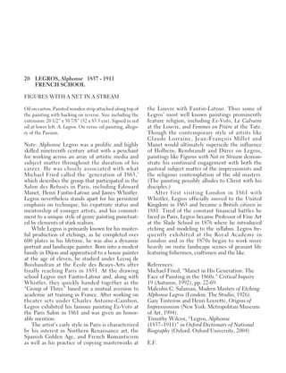 20 LEGROS, Alphonse 1837 - 1911
FRENCH SCHOOL
FIGURES WITH A NET IN A STREAM
Oil on carton. Painted wooden strip attached along top of
the painting with backing on reverse. Size including the
extension: 20 1/2” x 30 7/8” (52 x 83.5 cm). Signed in red
oil at lower left: A. Legros. On verso: oil painting, allego-
ry of the Passion.
Note: Alphonse Legros was a prolific and highly
skilled nineteenth century artist with a penchant
for working across an array of artistic media and
subject matter throughout the duration of his
career. He was closely associated with what
Michael Fried called the ‘generation of 1863,’
which describes the group that participated in the
Salon des Refusés in Paris, including Édouard
Manet, Henri Fantin-Latour and James Whistler.
Legros nevertheless stands apart for his persistent
emphasis on technique, his expatriate status and
mentorship of younger artists, and his commit-
ment to a unique style of genre painting punctuat-
ed by elements of stark realism.
While Legros is primarily known for his master-
ful production of etchings, as he completed over
600 plates in his lifetime, he was also a dynamic
portrait and landscape painter. Born into a modest
family in Dijon and apprenticed to a house painter
at the age of eleven, he studied under Lecoq de
Boisbaudran at the École des Beaux-Arts after
finally reaching Paris in 1851. At the drawing
school Legros met Fantin-Latour and, along with
Whistler, they quickly banded together as the
“Group of Three” based on a mutual aversion to
academic art training in France. After working on
theater sets under Charles Antoine-Cambon,
Legros exhibited his famous painting Ex-Voto at
the Paris Salon in 1861 and was given an honor-
able mention.
The artist’s early style in Paris is characterized
by his interest in Northern Renaissance art, the
Spanish Golden Age, and French Romanticism
as well as his practice of copying masterworks at
the Louvre with Fantin-Latour. Thus some of
Legros’ most well known paintings prominently
feature religion, including Ex-Voto, Le Calvaire
at the Louvre, and Femmes en Prière at the Tate.
Though the contemporary style of artists like
Claude Lorraine, Jean-François Millet and
Manet would ultimately supersede the influence
of Holbein, Rembrandt and Dürer on Legros,
paintings like Figures with Net in Stream demon-
strate his continued engagement with both the
pastoral subject matter of the impressionists and
the religious contemplation of the old masters.
(The painting possibly alludes to Christ with his
disciples.)
After first visiting London in 1861 with
Whistler, Legros officially moved to the United
Kingdom in 1863 and became a British citizen in
1881. Tired of the constant financial battles he
faced in Paris, Legros became Professor of Fine Art
at the Slade School in 1876 where he introduced
etching and modeling to the syllabus. Legros fre-
quently exhibited at the Royal Academy in
London and in the 1870s began to work more
heavily on rustic landscape scenes of peasant life
featuring fishermen, craftsmen and the like.
References:
Michael Fried, “Manet in His Generation: The
Face of Painting in the 1860s.” Critical Inquiry
19 (Autumn, 1992), pp. 22-69.
Malcolm C. Salaman, Modern Masters of Etching:
Alphonse Legros (London: The Studio, 1926).
Gary Tinterow and Henri Loyrette, Origins of
Impressionism (New York: Metropolitan Museum
of Art, 1994).
Timothy Wilcox, “Legros, Alphonse
(1837–1911)” in Oxford Dictionary of National
Biography (Oxford: Oxford University, 2004).
E.F.
 