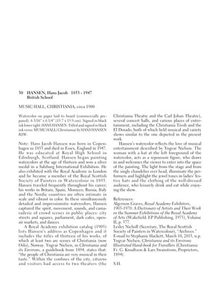 30 HANSEN, Hans Jacob 1853 - 1947
British School
MUSIC HALL, CHRISTIANIA, circa 1900
Watercolor on paper laid to board (commercially pre-
pared). 6 3/16” x 6 1/4” (15.7 x 15.9 cm). Signed in black
inklowerright:HANS HANSEN.Titledandsignedinblack
ink verso: MUSIC HALL/ Christiania/ by HANS HANSEN
RSW.
Note: Hans Jacob Hansen was born in Copen-
hagen in 1853 and died in Essex, England in 1947.
He was educated at Royal High School in
Edinburgh, Scotland. Hansen began painting
watercolors at the age of thirteen and won a silver
medal in a Salzburg International Exhibition. He
also exhibited with the Royal Academy in London
and he became a member of the Royal Scottish
Society of Painters in Watercolour in 1893.
Hansen traveled frequently throughout his career;
his works in Britain, Spain, Morocco, Russia, Italy
and the Nordic countries are often intimate in
scale and vibrant in color. In these simultaneously
detailed and impressionistic watercolors, Hansen
captured the spirit, movement, sounds, and cama-
raderie of crowd scenes in public places: city
streets and squares, parliament, dark cafes, open-
air markets, and dances.
A Royal Academy exhibition catalog (1905)
lists Hansen’s address as Copenhagen and it
includes the titles of thirteen of his works, of
which at least two are scenes of Christiania (now
Oslo), Norway. Yngvar Nielsen, in Christiania and
its Environs, a guidebook from 1894, states that:
“the people of Christiania are very musical in their
taste.” Within the confines of the city, citizens
and visitors had access to two theaters (the
Christiania Theatre and the Carl Johan Theatre),
several concert halls, and various places of enter-
tainment, including the Christiania Tivoli and the
El Dorado, both of which held musical and variety
shows similar to the one depicted in the present
work.
Hansen’s watercolor reflects the love of musical
entertainment described by Yngvar Nielson. The
woman with a hat at the left foreground of the
watercolor, acts as a repoussoir figure, who draws
in and welcomes the viewer to enter into the space
of the painting. The light from the stage and from
the single chandelier over head, illuminate the per-
formers and highlight the jewel tones in ladies’ fes-
tive hats and the clothing of the well-dressed
audience, who leisurely drink and eat while enjoy-
ing the show.
References:
Algernon Graves, Royal Academy Exhibitors,
1905-1970: A Dictionary of Artists and Their Work
in the Summer Exhibitions of the Royal Academy
of Arts (Wakefield: EP Publishing, 1973), Volume
II, p. 377.
Lesley Nicholl (Secretary, The Royal Scottish
Society of Painters in Watercolour), “Archives.”
E-mail to Stephanie Hackett, March 10, 2015, n.p.
Yngvar Nielsen, Christiania and its Environs:
Illustrated Hand-book for Travellers (Christiania:
Fr. G. Knudtzon & Lars Swanstrom, Proprietors,
1894).
S.H.
 