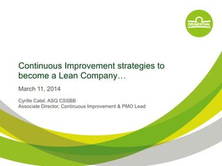 GRÜNENTHAL Name der Präsentation DatumGRÜNENTHAL Page 1
Continuous Improvement strategies to
become a Lean Company…
March 11, 2014
Cyrille Catel, ASQ CSSBB
Associate Director, Continuous Improvement & PMO Lead
 