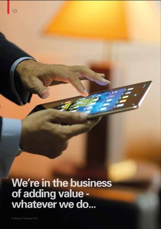 10
Softlogic Holdings PLC
We’re in the business
of adding value -
whatever we do...
10
Softlogic Holdings PLC
 