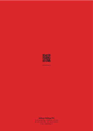 www.softlogic.lk
Softlogic Holdings PLC
14, De Fonseka Place, Colombo 05, Sri Lanka
Tel : +94 (11) 557 5000, Fax : +94 (11) 259 5441
E-mail : info@softlogic.lk
 