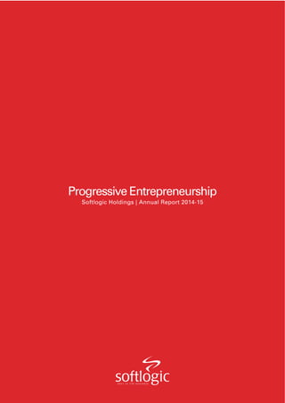 Progressive Entrepreneurship
Softlogic Holdings | Annual Report 2014-15
 