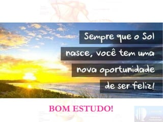 BOM ESTUDO!
 