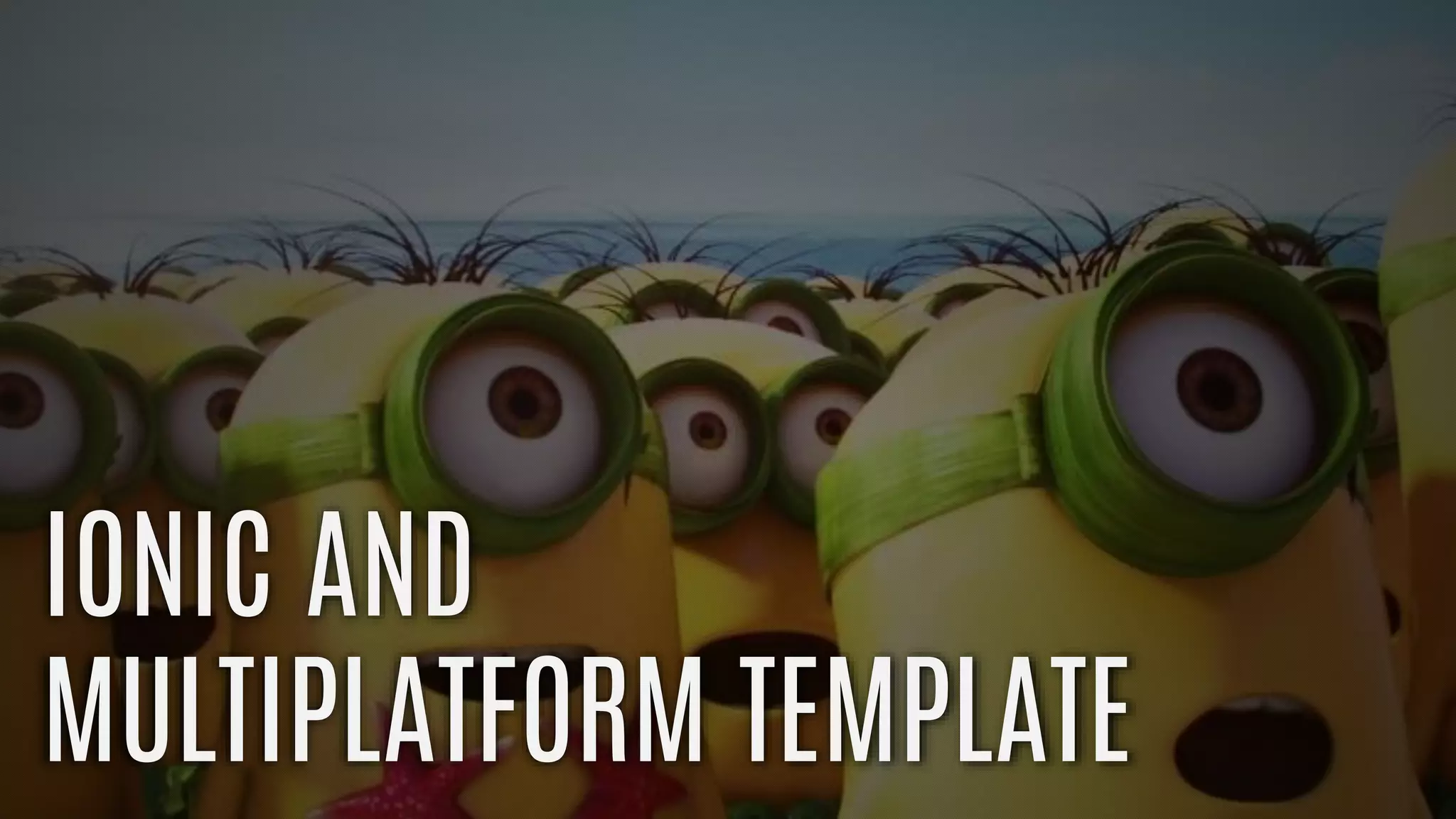 IONIC AND
MULTIPLATFORM TEMPLATE
 