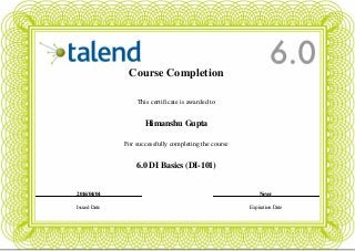 Course Completion
This certificate is awarded to
Himanshu Gupta
For successfully completing the course
6.0 DI Basics (DI-101)
2016/04/04 Never
Issued Date Expiration Date
Powered by TCPDF (www.tcpdf.org)
 