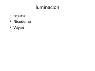 iluminacion
•   1113-1131

• Nicodemo
• Vayan
•
 