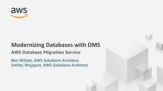 © 2017, Amazon Web Services, Inc. or its Affiliates. All rights reserved.
Modernizing Databases with DMS
AWS Database Migration Service
Ben Willett, AWS Solutions Architect
Smitty Weygant, AWS Solutions Architect
 