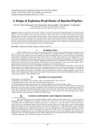 International Journal of Engineering Research and Development
e-ISSN: 2278-067X, p-ISSN: 2278-800X, www.ijerd.com
Volume 4, Issue 6 (October 2012), PP. 16-19


  A Design of Explosion-Proof Heater of Bunched Pipeline
    Pan Yi1, Zhao Shougang2, Xiao Xiaodong1, Wang Jingbei1, Fan Qinglin1, Li Menghao1
                                   1
                                     Liaoning Shihua University, Fushun, Liaoning, China 113001;
                                2
                                 Shenyang Xinguang electric Ltd., Shenyang, Liaoning, China 110044


Abstract:––Based on technology and economy, a design of explosion-proof heater of bunched pipeline is mentioned in this
paper to solute the problems of the present heater which is used to heat crude oil in winter. The structure and working
principle of this new heater are introduced. And the function of the new heater’s swirl plate is described, before the heater
power of the new heater is analyzed. The swirl plate makes crude oil spiral through heating tube leading to delay staying
time inside of the heater. The heater has achieved the heat of the oil-water mixture in order to avoiding the phenomenon of
oil-water separator and uneven heating. The principle of the heater is feasible. It has advantages of energy conservation and
environment protection, and widely applied to crude oil wellhead heating.

Keywords:––explosion-proof heater; pipeline, swirl plate, crude oil.

                                            I.           INTRODUCTION
            In the oil industry, there are many ways for heating crude oil, but the electric heating has been considered as the
most convenient one. In recent years, with the rapid development of petroleum industry, the demand of explosion-proof
heater is also growing rapidly. The electric heating device plays an indispensable role in crude oil extraction, transportation,
measurement, oil refining and deep processing. In the winter, the mined crude oil has the poor liquidity due to the
characteristics that high wax content, high viscosity, but it can flow only to ensure that the temperature of crude oil is heated
at least to above 40℃. Therefore, there should be equipped with different kinds of liquid heater [1].Therefore, different types,
different types, different uses and specifications of the heating device have appeared for many years on the market, such as
explosion-proof electrical heater of bunched pipeline, explosion-proof far infrared heater etc.
When the electric heaters are used in a flammable and explosive gas or steam environment, they must not only keep the
characteristics such as simple structure, easy to use, good quality, long service life, but also more important is in use period,
always maintain good explosion-proof performance and thermal efficiency, in order to achieve the purpose of safety and
energy saving. Therefore the paper has designed a kind of explosion-proof heater of bunched pipeline, and the device
structure and working principle, performance were studied. These studies have shown that the heater heating effect is good,
energy saving, and have certain stimulation effect.

                                    II.          HEATING WAY SELECTION
Disadvantages of common heater:
(1).Great power consumption, easy to produce scaling, coking phenomenon, short service life.
(2).The heating effect is poor, and it cannot meet the design requirements.
(3). Heating exists dead Angle, and steam can't be discharged rapidly, have the hidden trouble in safety.
Based on the deficiency of the ordinary heater, the paper presents the design of a new type of heater which has the following
advantages: long service life, less power consumption. The swirl plate is firstly introduced in the heating pipe, which can
make crude oil spiral through heating tube leading to delay staying time inside of the heater. The heater has achieved the heat
of the oil-water mixture in order to avoiding the phenomenon of oil-water separator and uneven heating, prevent coking,
scaling effectively, achieve the purpose of safety and energy saving.

               III.           SYSTEM COMPOSITION AND WORKING PRINCIPLE
A. System composition
          This explosion-proof heater of bunched pipeline includes Explosion-proof junction box 1, pressure gauge 2,
keeping shell body 3, heating pipe 4, swirl plate 5, crude oil exit 6, safety valve 7, out valve 8, Explosion proof control box
9, insulated cable 10, Explosion-proof regulation power box 11, mud hole 12, crude oil entrance 13 and control system.
Crude oil flows into the heating chamber from the crude oil entrance, then the swirl plate makes crude oil spiral through
heating tube leading to delay staying time inside of the heater, and finally they are sufficiently heated, the gas generated
during the heating process is discharged from the out valve, the solid particles of mud and other impurities are firstly
effectively precipitated before they are discharged from mud hole. Heated crude oil is discharged from Crude oil exit.
Explosion-proof regulation power box can automatically change heater power at any time though the date provided by the
temperature sensor so that the temperature in the heating chamber will not be changed greatly, and improve the ability of
controlling temperature. The whole heater structure is shown in Figure 1, 2.




                                                               16
 
