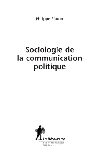 Philippe Riutort
Sociologie de
la communication
politique
 