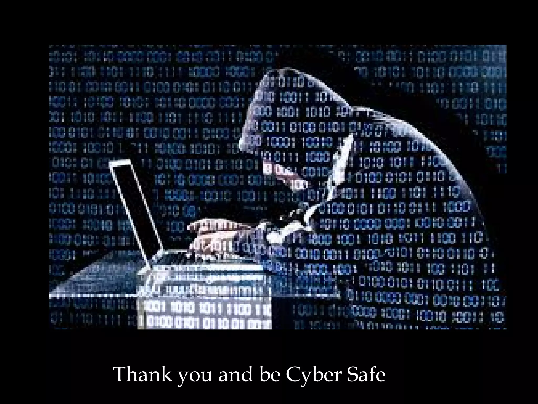 Thank you and be Cyber Safe
 