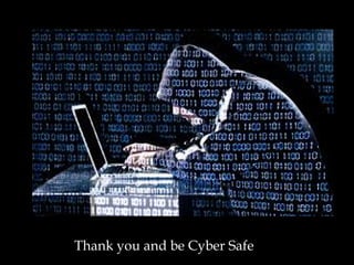 Thank you and be Cyber Safe
 