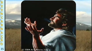 35
R
E
E
N
C
A
R
N
A
Ç
Ã
O
 