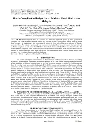 International Journal of Business and Management Invention
ISSN (Online): 2319 – 8028, ISSN (Print): 2319 – 801X
www.ijbmi.org || Volume 5 Issue 11 || November. 2016 || PP—28-30
www.ijbmi.org 28 | Page
Sharia-Compliant in Budget Hotel: D’Metro Hotel, Shah Alam,
Malaysia
Mohd Suhaini Abdul Majid1
, Aida Zuraina Mir Ahmad Talaa23
, Mohd Zaid
Zulkifli3
, Nor Shaiza Mir Ahmad Talaat4
, Habibah Yahaya5
1
(Centre For Instructor and Advanced Skill Training (CIAST), Taiping, Perak, Malaysia)
2
(Seberang Perai Polytechnic, Pulau Pinang, Malaysia)
3,4
(Post Graduate Student of University Sultan Azlan Shah, Kuala Kangsar, Malaysia)
5
(Advanced Technology Centre (ADTEC), Taiping, Perak, Malaysia)
ABSTRACT: Sharia-compliant hotel is a creative and innovative approach offered by hotel operators in
Malaysia. The scope of Sharia-compliant hotel is very wide and it covers every services offered. Some of budget
hotel operators in Malaysia are not aware that the service is being offered has achieved most of Sharia-
compliant hotel. The objective of this study was to examine the budget hotel has achieved the characteristics of
a shariah-compliant or not. It was found D'Metro Hotel Shah Alam is a budget hotel has almost reached the
status of Sharia-compliant hotel. Most of the facilities offered by D'Metro Shah Alam meet the characteristics
outlined in Sharia-compliant hotel. With offering the shariah-compliant hotel concept among budget hotel
operators give a choice to Muslim traveler in Malaysia.
Keywords : Sharia-compliant hotel, budget hotel, Malaysia
I. INTRODUCTION
The tourism industry has a major impact on the economy as a whole especially in Malaysia. According
to statistics released by the Department of Statistics Malaysia in 2015, the tourism industry had a gross income
of RM166 billion to Malaysia and contributed to 14.4% of the overall economy. A total of 25.7 million tourists
from all over the world have visit to Malaysia in 2015. 13.3% from overall revenue from the tourism industry
contributed by the accommodation sector. The need to provide quality accommodation is the main agenda of
industry players in Malaysia. Sharia-compliant hotel has become a benchmark in guaranteeing the quality of
services, especially to attract visitors from Muslim all over the world. The Sharia-compliant hotels are
innovative and creative services that are offered by hotels around the world (Nor et al., 2014). Shamim (2009)
defined Sharia-compliant hotel that provides services in accordance to the Sharia principles. In order for the said
hotel to be considered as Sharia-compliant, the services provided by the hotel must comply with the need of
Sharia (Norzafir, 2014). In Malaysia, an example hotel that has achieved the status of Sharia-compliant is De
Palma Hotel Ampang, Selangor (Sahida Wan et al., 2011). Up to now there are no specific studies on Sharia-
compliant among budget hotels in Malaysia. According to the Department of Statistics, Malaysia, budget hotel
is defined an accommodation with limited facilities compared to the hotel. Normally, the budget hotels don’t
have banquet, food and beverages department, conference hall, swimming pool, gymnasium, sauna, games
facilities (indoor and outdoor). Classification of budget hotel in Malaysia based on the rating of 2 stars or below
or by forging Orchid issued by the Ministry of Tourism Malaysia.
II. BACKGROUND OF D’METRO HOTEL, SHAH ALAM, SELANGOR, MALAYSIA
D'Metro Hotel Shah Alam managed by Kutub D'Metro Sdn Bhd with Company No. 1141247. This
hotel located at No 10, Jalan Nelayan D19/D, Section 19, 40300 Shah Alam, Selangor, Malaysia. D’Metro rated
as 2-star hotel and categorized as a budget hotel. It has the total of 41 rooms, which include single bed, a twin
room, queen room, king room and family room. Hotel reservations can be made via phone and website search
engines such as hotels agoda.com, booking.com, tripadvisor.com and other web based search. This hotel located
at strategic location and equipped with modern facilities such as lift, Wi-Fi internet, LCD screen television,
modern interior design and etc.
III. FINDING AND RECOMMENDATION
From the previous studies a lot of characteristics Sharia-compliant had been proposed based on the
needs of Muslim traveler. Nor Zafir (2014) highlighted several hotel services accordance to Sharia-compliant as
shown in Table 1. This table shows the basic needs of Muslim traveler to perform daily religious activities but
not all activities should be done everyday such as The Fast (perform at Ramadan month), Az-Zakah (can be
perform at Az-Zakah Centre or Online Banking) and Perform Hajj (should be perform at Mecca). The top
 