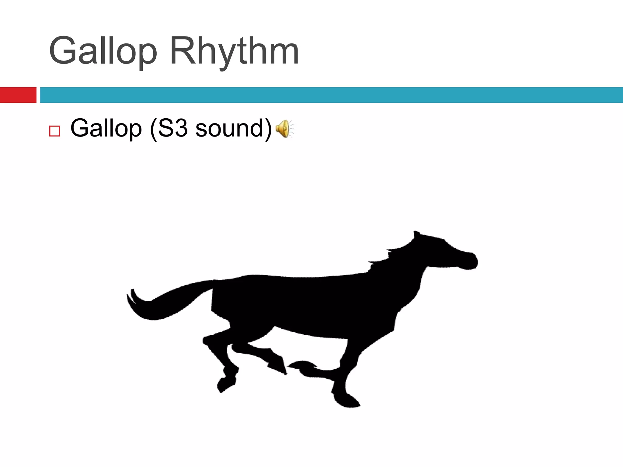 Gallop Rhythm
 Gallop (S3 sound)
 