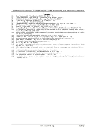 Half-metallic-ferrimagnetic Sr2CrWO6 and Sr2FeReO6 materials for room temperature spintronics:
www.iosrjournals.org 30 | Page
RReeffeerreenncceess
[1] Horng-Tay Jeng, and G. Y. Guo, Phys. Rev. B 67, 094438, (2003) 1 – 7.
[2] L. Brey, M. J. Calderón, S. Das Sarma, and F. Guinea, Phys. Rev. B 74, 094429 (2006) 1-7.
[3] A. H. Habib, A. Saleem,C. V. Tomya, D. Bahadur, J. Appl. Phys. 97, 10A906 (2005) 1- 4.
[4] J. Cheng and Z. Q. Yang, Phys. Stat. sol. (b) 243, No. 6 (2006) 1151 – 1158.
[5] I. V. Solovyev, Phys. Rev. B 65, 144446 (2002) 1-17.
[6] Tapas Kumar Mandal, Claudia Felser, Martha Greenblatt, and Jurgen Kubler, Phys. Rev. B 78, 134431 (2008) 1 – 8.
[7] G. Vaitheeswaran, V. Kanchana, and A.Delin, Appl. Phys. Letts. 86, 032513 (2005) 1–3.
[8] S. Jain, A. O. Adeyeye, and C. B. Boothroyd, J. Appl. Phys. 97, 093713, (2005).
[9] Joonghoe Dho, Sanghoon Ki, A. F. Gubkin, J. M. S. Park, and E. A. Sherstobitova, Solid State Commun. 150, (2010) 80 – 90.
[10] L. C. Moreno, J. S. Valencia, D. A. Landinez Tellez, J. Arbey Rodriguez M., M. L. Martinez, J. Roa-Rojas, and F. Fajardo, J.
Magnets. Magnet. Mater. 320, (2008) 19-21.
[11] Koichiro Inomata, Naomichi Ikeda, Nobuki Tezuka, Ryogo Goto, Satoshi Sugimoto, Marek Wojcik, and Eva Jedryka, Sci. Technol.
Adv. Mater. 9, 014101, (2008).
[12] Yoshio Miura, Kazutaka Nagao, and Masafumi Shirai, Phys. Rev. B 69, 144413 (2004)1-7.
[13] C. M. Bonilla, D. A. Landinez, J. Arbey, E. Vera Lopez and J. Roa-Rojas, Physica B 398, (2007) 208 – 211.
[14] Akira Isayama, Shogo Kadota, Hideomi Yui, and Takao Sasagawa, Mater. Scien. Engin.: B 173, (2010) 44 - 46.
[15] Q F Li, X F Zhu, and L F Chen, J. Phys.: Condens. Matter 20, 255230 (2008) 1 – 8.
[16] M. El-Hagary, J. Alloys and Compounds 502, 2, (2010) 376 – 381.
[17] Hua Wu, Phys. Rev. B 64, 125126, (2001).
[18] J. B. Philipp, P. Majewski, L. Alff, R. Gross, T. Graf, M. S. Brandt, J. Simon, T. Walther, W. Mader, D. Topwal, and D. D. Sarma,
Phys. Rev. B 68, 144431 (2003).
[19] J. B. Philipp, D. Reisinger, M. Schonecke, A. Marx, A. Erb, L. Alff, R. Gross, and J. Klein, Appl. Phys. Letts. 79, 3654 (2001) 1 -
3.
[20] M. Zwierzycki and O. K. Andersen, Acta Physica Polonica A, 1, V. 115 (2009).
[21] G. Vaitheeswaran, V. Kanchana, and A.Delin, Appl. Phys. Letts. 86, 032513 (2005) 1–3.
[22] G. Vaitheeswaran, V. Kanchana and A.Delin, J. Phys.: Confer. Ser. 29 (2006) 50 - 53.
[23] Yan Zhang, Vincent Ji, Physica B: Condens. Matter 407, 5, (2012) 912 – 917.
[24] T. S. Chan, R. S. Liu, G. Y. Guo, S. F. Hu, J. G. Lin, J. –F. Lee, L. –Y. Jang, C. –R. Chang and C. Y. Huang, Solid State Commun.
131 (2004) 531 - 535.
 