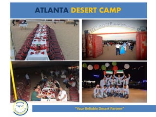 ATLANTA DESERT CAMP
“Your Reliable Desert Partner”
 