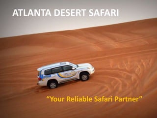 ATLANTA DESERT SAFARI
“Your Reliable Safari Partner”
 